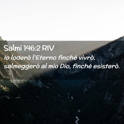 Picture 02 - Salmi 146:2 RIV - Io loderò l’Eterno finché vivrò, salmeggerò - Bible Verse Picture