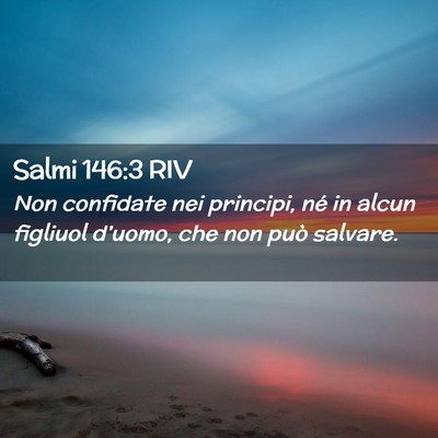 Picture 02 - Salmi 146:3 RIV - Non confidate nei principi, né in alcun figliuol - Bible Verse Picture