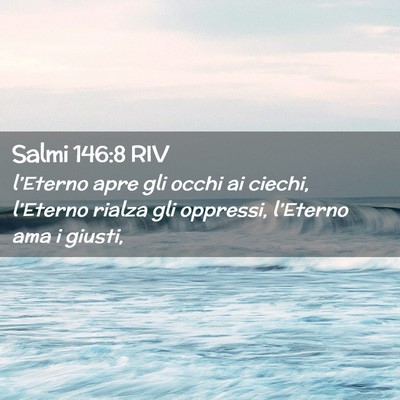 Picture 02 - Salmi 146:8 RIV - l’Eterno apre gli occhi ai ciechi, l’Eterno - Bible Verse Picture