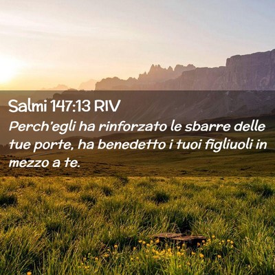 Picture 02 - Salmi 147:13 RIV - Perch’egli ha rinforzato le sbarre delle tue - Bible Verse Picture