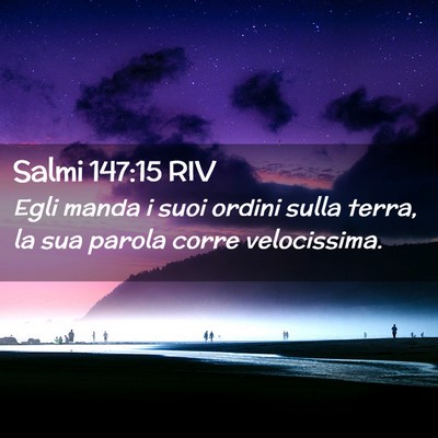 Picture 02 - Salmi 147:15 RIV - Egli manda i suoi ordini sulla terra, la sua - Bible Verse Picture