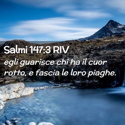 Picture 02 - Salmi 147:3 RIV - egli guarisce chi ha il cuor rotto, e fascia le - Bible Verse Picture