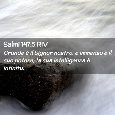 Picture 02 - Salmi 147:5 RIV - Grande è il Signor nostro, e immenso è il suo - Bible Verse Picture