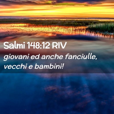 Picture 02 - Salmi 148:12 RIV - giovani ed anche fanciulle, vecchi e - Bible Verse Picture