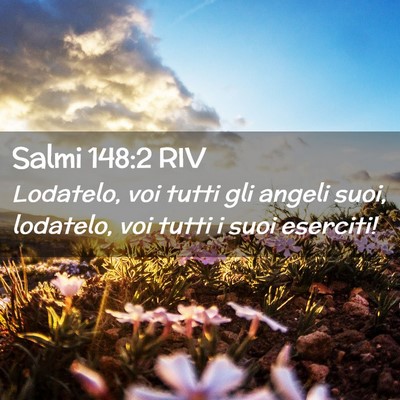 Picture 02 - Salmi 148:2 RIV - Lodatelo, voi tutti gli angeli suoi, lodatelo, - Bible Verse Picture