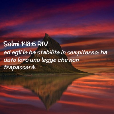 Picture 02 - Salmi 148:6 RIV - ed egli le ha stabilite in sempiterno; ha dato - Bible Verse Picture