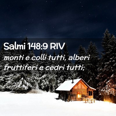 Picture 02 - Salmi 148:9 RIV - monti e colli tutti, alberi fruttiferi e cedri - Bible Verse Picture
