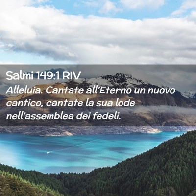 Picture 02 - Salmi 149:1 RIV - Alleluia. Cantate all’Eterno un nuovo cantico, - Bible Verse Picture