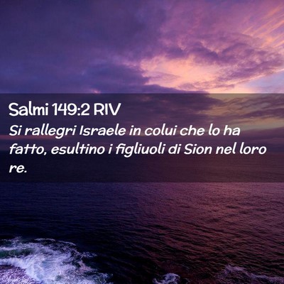 Picture 02 - Salmi 149:2 RIV - Si rallegri Israele in colui che lo ha fatto, - Bible Verse Picture