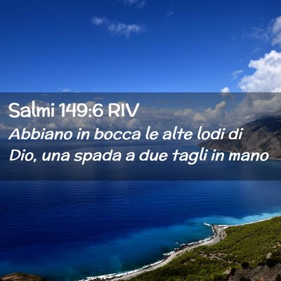 Picture 02 - Salmi 149:6 RIV - Abbiano in bocca le alte lodi di Dio, una spada a - Bible Verse Picture