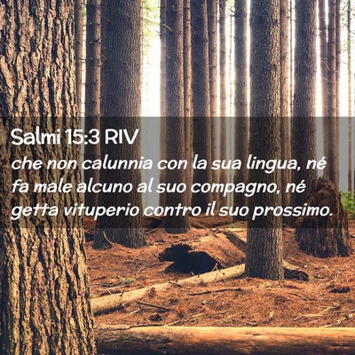 Picture 02 - Salmi 15:3 RIV - che non calunnia con la sua lingua, né fa male - Bible Verse Picture