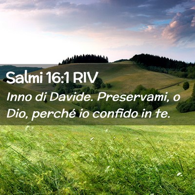 Picture 02 - Salmi 16:1 RIV - Inno di Davide. Preservami, o Dio, perché io - Bible Verse Picture