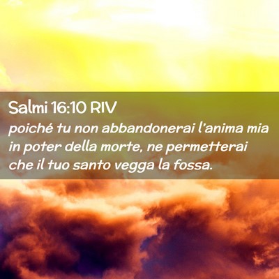 Picture 02 - Salmi 16:10 RIV - poiché tu non abbandonerai l’anima mia in - Bible Verse Picture