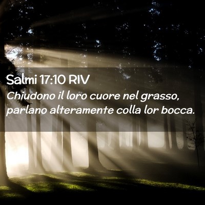 Picture 02 - Salmi 17:10 RIV - Chiudono il loro cuore nel grasso, parlano - Bible Verse Picture