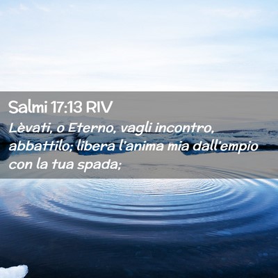 Picture 02 - Salmi 17:13 RIV - Lèvati, o Eterno, vagli incontro, abbattilo; - Bible Verse Picture