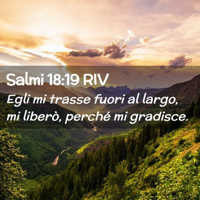 Picture 02 - Salmi 18:19 RIV - Egli mi trasse fuori al largo, mi liberò, - Bible Verse Picture