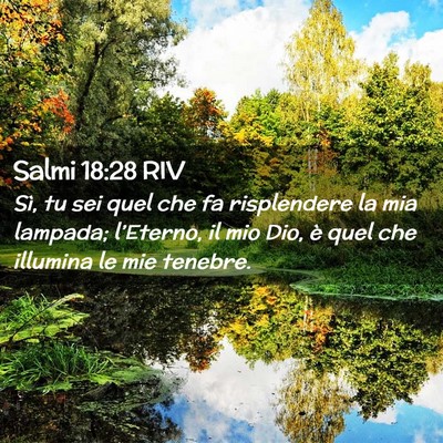 Picture 02 - Salmi 18:28 RIV - Sì, tu sei quel che fa risplendere la mia - Bible Verse Picture