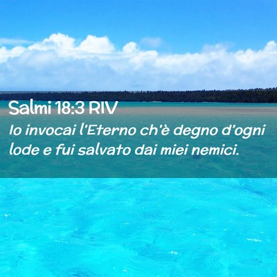 Picture 02 - Salmi 18:3 RIV - Io invocai l’Eterno ch’è degno d’ogni lode - Bible Verse Picture