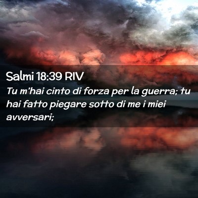 Picture 02 - Salmi 18:39 RIV - Tu m’hai cinto di forza per la guerra; tu hai - Bible Verse Picture