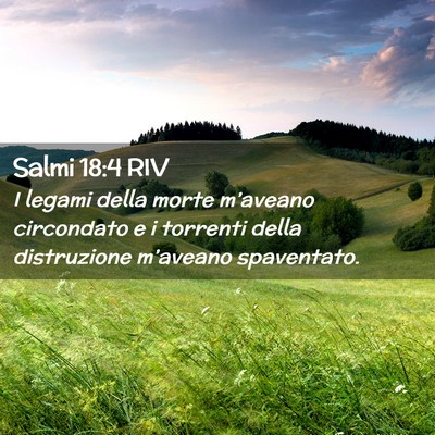 Picture 02 - Salmi 18:4 RIV - I legami della morte m’aveano circondato e i - Bible Verse Picture