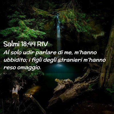 Picture 02 - Salmi 18:44 RIV - Al solo udir parlare di me, m’hanno ubbidito; i - Bible Verse Picture