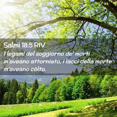 Picture 02 - Salmi 18:5 RIV - I legami del soggiorno de’ morti m’aveano - Bible Verse Picture
