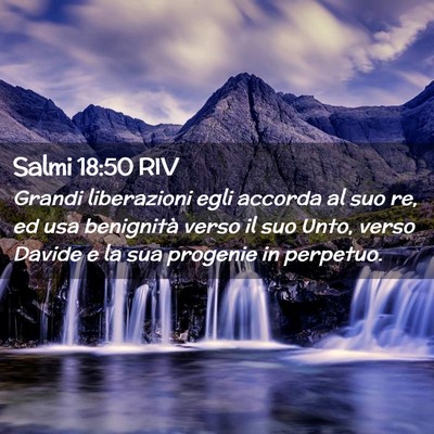 Picture 02 - Salmi 18:50 RIV - Grandi liberazioni egli accorda al suo re, ed usa - Bible Verse Picture