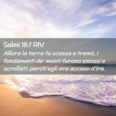 Picture 02 - Salmi 18:7 RIV - Allora la terra fu scossa e tremò, i fondamenti - Bible Verse Picture