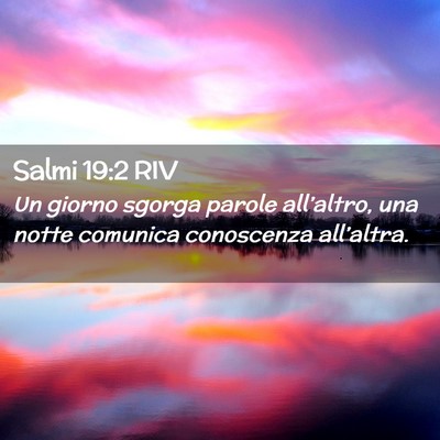 Picture 02 - Salmi 19:2 RIV - Un giorno sgorga parole all’altro, una notte - Bible Verse Picture