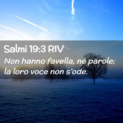 Picture 02 - Salmi 19:3 RIV - Non hanno favella, né parole; la loro voce non - Bible Verse Picture