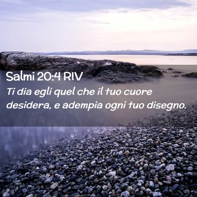 Picture 02 - Salmi 20:4 RIV - Ti dia egli quel che il tuo cuore desidera, e - Bible Verse Picture