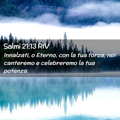 Picture 02 - Salmi 21:13 RIV - Innalzati, o Eterno, con la tua forza; noi - Bible Verse Picture