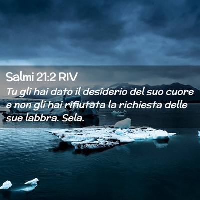 Picture 02 - Salmi 21:2 RIV - Tu gli hai dato il desiderio del suo cuore e non - Bible Verse Picture