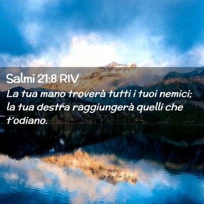 Picture 02 - Salmi 21:8 RIV - La tua mano troverà tutti i tuoi nemici; la tua - Bible Verse Picture