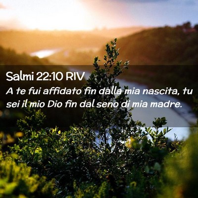 Picture 02 - Salmi 22:10 RIV - A te fui affidato fin dalla mia nascita, tu sei - Bible Verse Picture