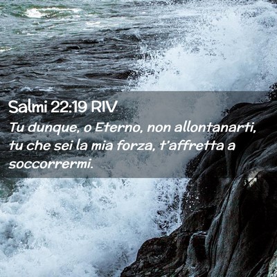 Picture 02 - Salmi 22:19 RIV - Tu dunque, o Eterno, non allontanarti, tu che sei - Bible Verse Picture