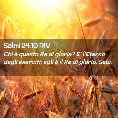 Picture 02 - Salmi 24:10 RIV - Chi è questo Re di gloria? E’ l’Eterno degli - Bible Verse Picture