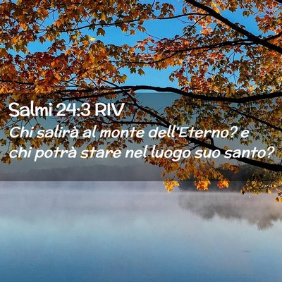 Picture 02 - Salmi 24:3 RIV - Chi salirà al monte dell’Eterno? e chi potrà - Bible Verse Picture