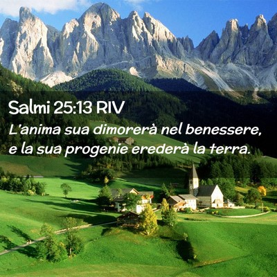 Picture 02 - Salmi 25:13 RIV - L’anima sua dimorerà nel benessere, e la sua - Bible Verse Picture