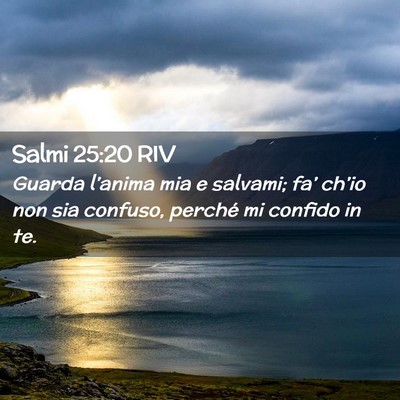 Picture 02 - Salmi 25:20 RIV - Guarda l’anima mia e salvami; fa’ ch’io non - Bible Verse Picture