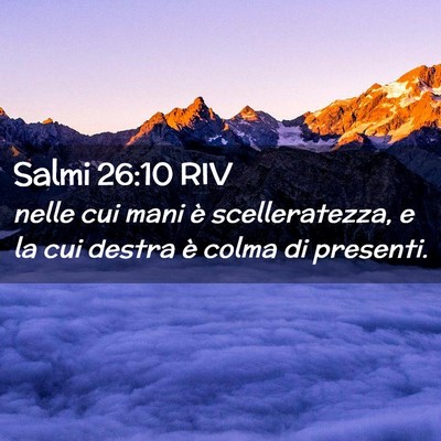 Picture 02 - Salmi 26:10 RIV - nelle cui mani è scelleratezza, e la cui destra - Bible Verse Picture