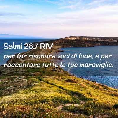 Picture 02 - Salmi 26:7 RIV - per far risonare voci di lode, e per raccontare - Bible Verse Picture