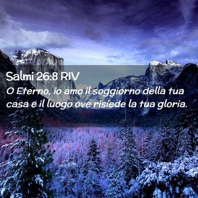 Picture 02 - Salmi 26:8 RIV - O Eterno, io amo il soggiorno della tua casa e il - Bible Verse Picture