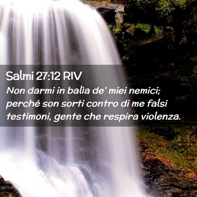 Picture 02 - Salmi 27:12 RIV - Non darmi in balìa de’ miei nemici; perché - Bible Verse Picture