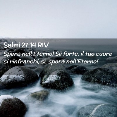 Picture 02 - Salmi 27:14 RIV - Spera nell’Eterno! Sii forte, il tuo cuore si - Bible Verse Picture