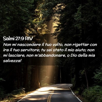 Picture 02 - Salmi 27:9 RIV - Non mi nascondere il tuo volto, non rigettar con - Bible Verse Picture