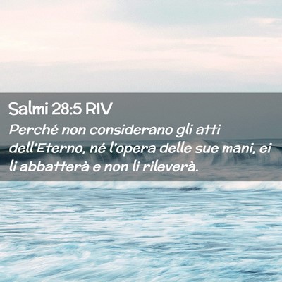 Picture 02 - Salmi 28:5 RIV - Perché non considerano gli atti dell’Eterno, - Bible Verse Picture