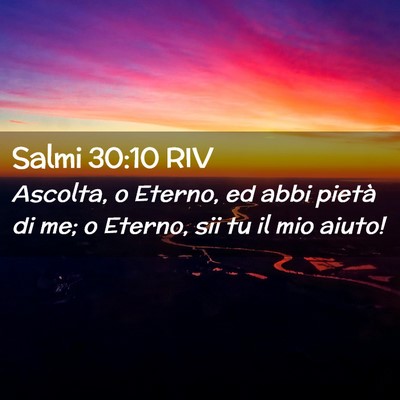 Picture 02 - Salmi 30:10 RIV - Ascolta, o Eterno, ed abbi pietà di me; o - Bible Verse Picture
