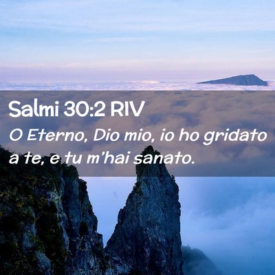 Picture 02 - Salmi 30:2 RIV - O Eterno, Dio mio, io ho gridato a te, e tu - Bible Verse Picture