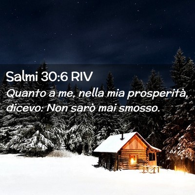 Picture 02 - Salmi 30:6 RIV - Quanto a me, nella mia prosperità, dicevo: Non - Bible Verse Picture
